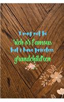 I May Not Be Rich Or Famous But I Have Priceless Grandchildren