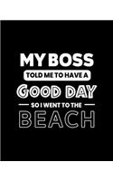 My Boss Told Me to Have a Good Day So I Went to the Beach