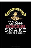 Always Be Yourself Unless You Can Be A Snake Then Be A Snake: Daily Food Journal