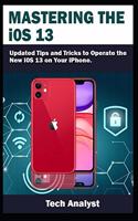 Mastering the iOS 13: Updated Tips and Tricks to Operate the New iOS 13 on Your iPhone