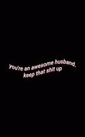 you're an awesome husband. keep that shit up: Cute Wholesome Lined Paper Notebook Valentin's Day & Anniversary Husband Gift