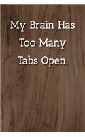 My Brain Has Too Many Tabs Open. Notebook