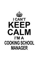 I Can't Keep Calm I'm A Cooking School Manager: Personal Cooking School Manager Notebook, Cooking School Managing/Organizer Journal Gift, Diary, Doodle Gift or Notebook - 6 x 9 Compact Size, 109 B