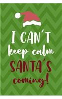 I Can't Keep Calm Santa's Coming!: Notebook Journal Composition Blank Lined Diary Notepad 120 Pages Paperback Green Card Santa Claus