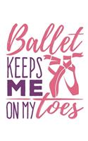 Ballet Keeps Me On My Toes: Ballet Dancer Notebook, Blank Paperback Composition Book to write in, Ballet Gift, 150 pages, college ruled