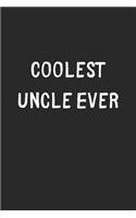 Coolest Uncle Ever: Lined Journal, 120 Pages, 6 x 9, Cool Uncle Gift Idea, Black Matte Finish (Coolest Uncle Ever Journal)