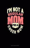 I'm Not A Regular Mom I'm A Cheer Mom