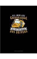 All Men Are Created Equal But Then Some Become Bus Drivers