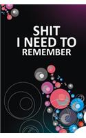 Shit I Need To Remember