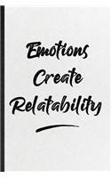 Emotions Create Relatability: Funny Positive Motivation Lined Notebook/ Blank Journal For Support Faith Belief, Inspirational Saying Unique Special Birthday Gift Idea Classic 6x9