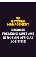 VP Material Management, Because Freaking Awesome Is Not An Official Job Title: 6X9 Career Pride Notebook Unlined 120 pages Writing Journal