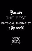 You Are The Best Physical Therapist In The World! 2020 Planner: Nice 2020 Calendar for Physical Therapist - Christmas Gift Idea for Physical Therapist - Physical Therapist Journal for 2020 - 120 pages 8.5x11 inch