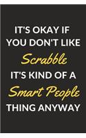 It's Okay If You Don't Like Scrabble It's Kind Of A Smart People Thing Anyway
