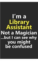 I'm a Library Assistant Not A Magician But I Can See Why You Might Be Confused: Funny Job Career Notebook Journal Lined Wide Ruled Paper Stylish Diary Planner 6x9 Inches 120 Pages Gift