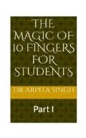 MAGIC of 10 FINGERS for STUDENTS: Part I