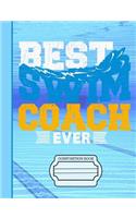 Best Swim Coach Ever Composition Notebook: Journal for School Teachers Students Offices - College Ruled, 200 Pages (7.44" X 9.69")