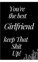 You Are the Best Girlfriend, Keep That Shit Up!: A Funny Notebook for Your Family Member as You Meet During This Holiday Season. Blank Line Journal