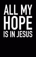 All My Hope Is in Jesus: Blank Lined Journal Notebook, 120 Pages, Matte, Softcover, 6x9