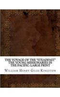 The Voyage of the "Steadfast" The Young Missionaries in the Pacific: Large Print