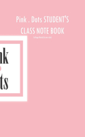 Pink . Dots Student's Class Note Book: College-Ruled(6 mm rule), 120-page, Dotted Lined, 7 x 10 in (17.8 x 25.4 cm)