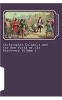 Christopher Columbus and the New World of His Discovery Volume 2