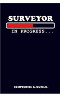 Surveyor in Progress: Composition Notebook, Funny Birthday Journal for Land Surveyors to Write on