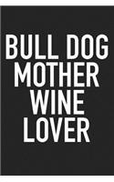 Bull Dog Mother Wine Lover: A 6x9 Inch Matte Softcover Journal Notebook with 120 Blank Lined Pages and a Pet Lover Cover Slogan