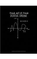 Friends Don't Let Friends Derive Drunk: Composition Notebook: Wide Ruled(791 Composition Notebook: Wide Ruled)