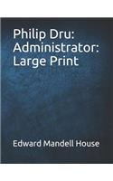 Philip Dru: Administrator: Large Print
