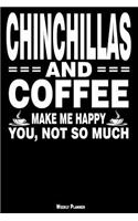 Chinchillas and Coffee Make Me Happy You, Not So Much Weekly Planner