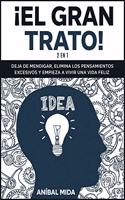¡El Gran Trato! [2 EN 1]: Deja de mendigar, elimina los pensamientos excesivos y empieza a vivir una vida feliz [The Big Deal, Spanish Edition](6 En el Camino de la Mejora)