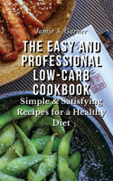 The Easy and Professional Low-Carb Cookbook Simple & Satisfying Recipes for a Healthy Diet