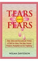 Tears and Fears; Help, Advice and Discussion for Victims of Child Sexual Abuse, Sex Trafficking, Date Rape, Internet Predators, Chat Rooms and Paedophiles