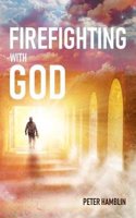 Firefighting with God