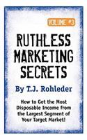 Ruthless Marketing Secrets, Vol. 3