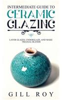 Intermediate Guide to Ceramic Glazing