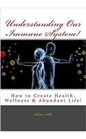 Understanding Our Immune System!: Health & Wellness and Abundant Life!: Volume 1 (Health and Wellness)