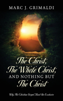 Christ, The Whole Christ, And Nothing But The Christ: Why The Christian Gospel Must Be Exclusive