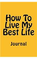 How To Live My Best Life: Journal