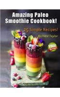Amazing Paleo Smoothie Cookbook! 25 Simple Recipes! (Full Color)
