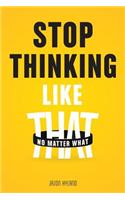 Stop Thinking Like That: No Matter What