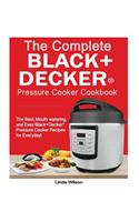 The Complete Black+decker(r) Pressure Cooker Cookbook: The Best, Mouth Watering, and Easy Black+decker(r) Pressure Cooker Recipes for Everyday!: The Best, Mouth Watering, and Easy Black+decker(r) Pressure Cooker Recipes for Everyday!