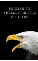 Be Kind To Animals Or I'll Kill You