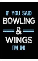 If You Said Bowling & Wings I'm in: Bowling Notebook Journals