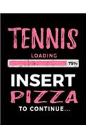 Tennis Loading 75% Insert Pizza to Continue: Tennis Player Notebook Journal