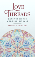 Love Threads: Extraordinary Wedding Rituals