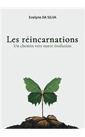 Les réincarnations, un chemin vers notre évolution: ou comment porter un regard différent sur la vie d'ici ou d'ailleurs.