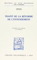 Baruch de Spinoza: Traite de la Reforme de l'Entendement Et de la Meilleure Voie a Suivre Pour Parvenir a la Vraie Connaissance Des Choses