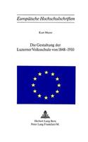 Die Gestaltung Der Luzerner Volksschule Von 1848-1910