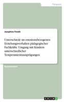 Unterschiede im emotionsbezogenen Erziehungsverhalten pädagogischer Fachkräfte. Umgang mit Kindern unterschiedlicher Temperamentsausprägungen